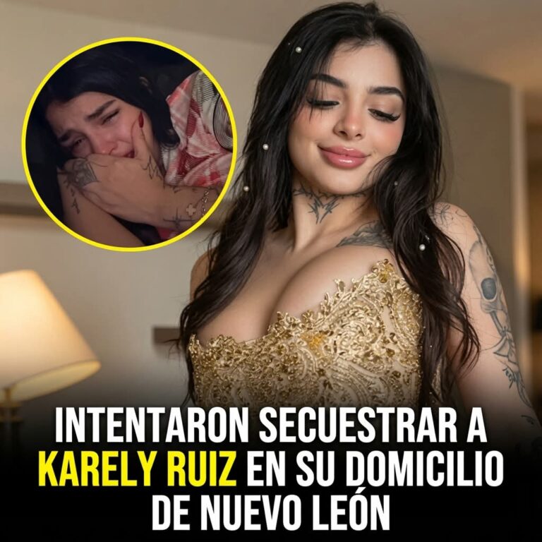 INTENTARON SECUESTRAR A KARELY RUIZ EN SU DOMICILIO DE NUEVO LEÓN: EL IMPACTANTE SUCESO QUE ESTREMECE LAS REDES SOCIALES